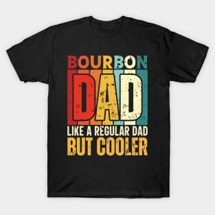 Bourbon Dad Like a Regular Dad but Cooler Design for Fathers day T-Shirt